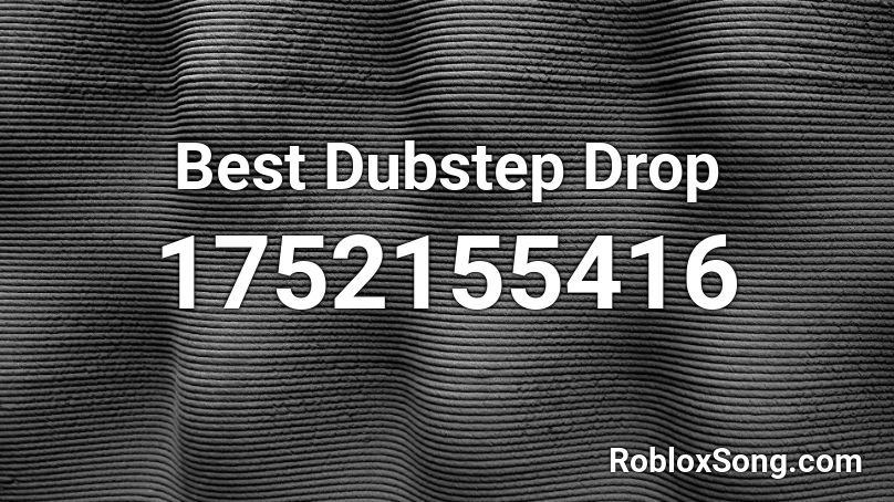 Best Dubstep Drop Roblox Id Roblox Music Codes - roblox best dubstep music ids