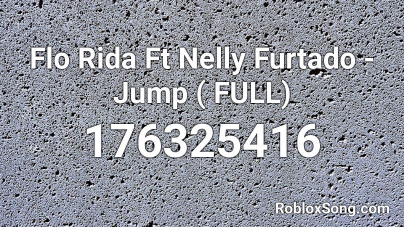 Flo Rida Ft Nelly Furtado - Jump ( FULL) Roblox ID