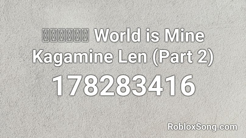 【鏡音レン】 World is Mine Kagamine Len (Part 2) Roblox ID