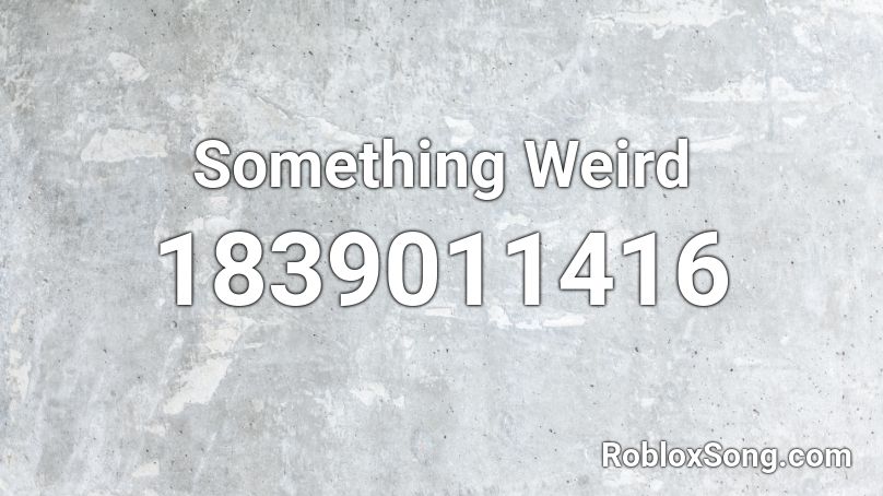 Something Weird Roblox ID