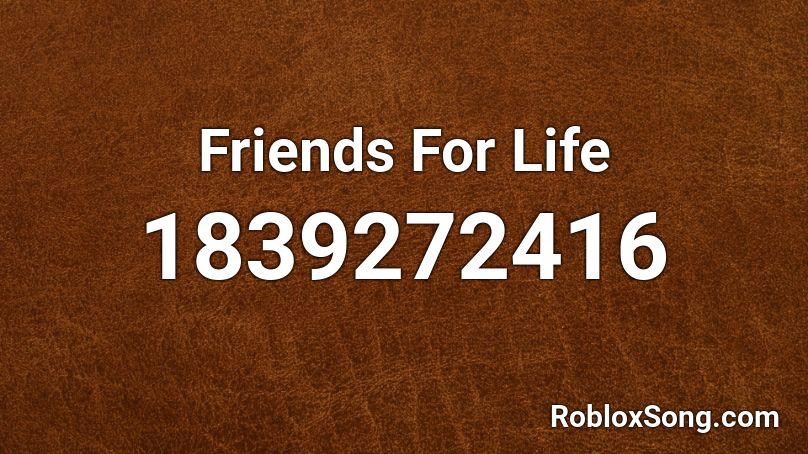 Friends For Life Roblox ID