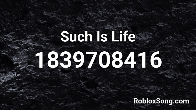 Such Is Life Roblox ID