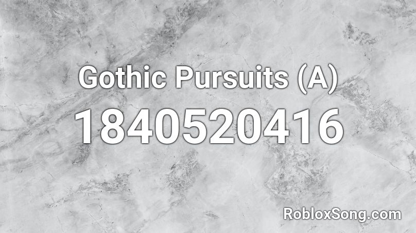 Gothic Pursuits (A) Roblox ID