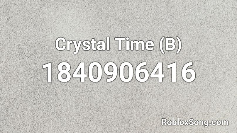 Crystal Time (B) Roblox ID