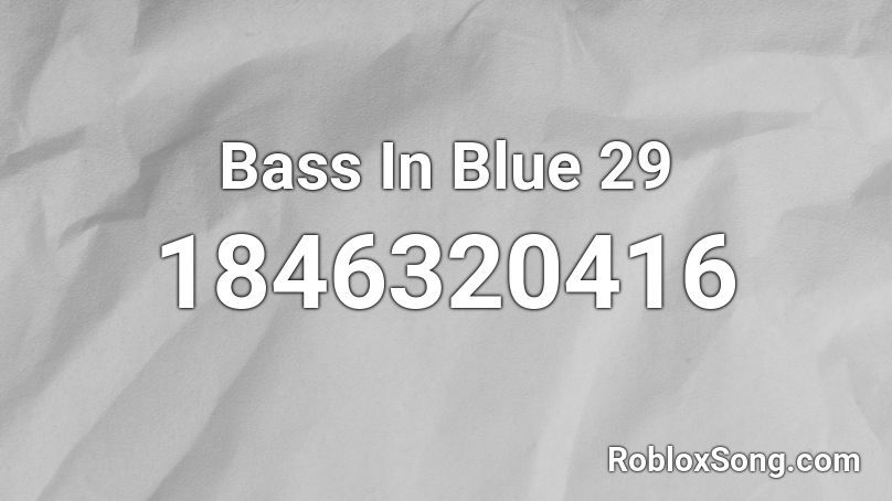 Bass In Blue 29 Roblox ID