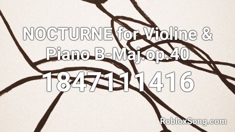 NOCTURNE for Violine & Piano B-Maj.op.40 Roblox ID
