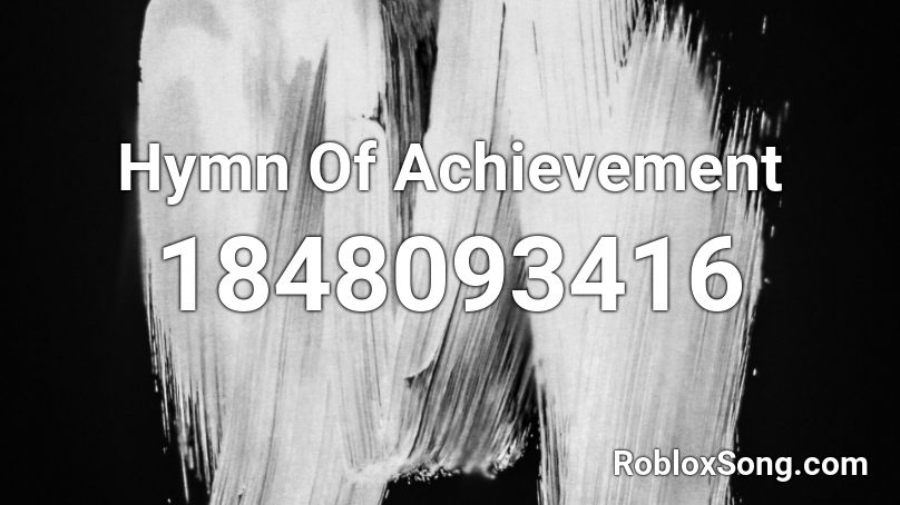 Hymn Of Achievement Roblox ID