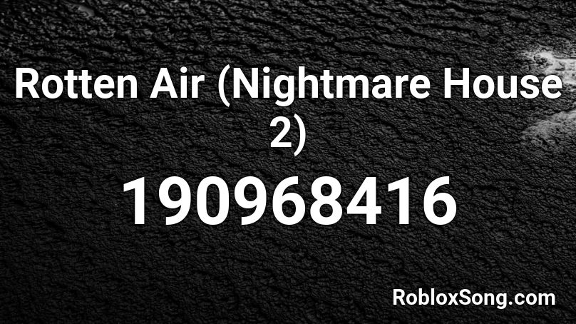 Rotten Air (Nightmare House 2) Roblox ID