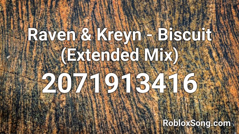 Raven & Kreyn - Biscuit (Extended Mix) Roblox ID