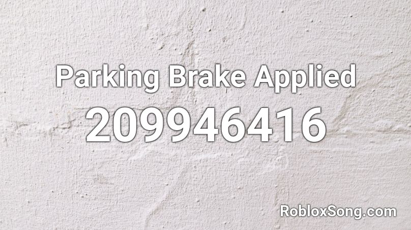 Parking Brake Applied Roblox ID