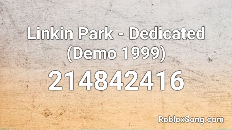 Linkin Park - Dedicated (Demo 1999) Roblox ID