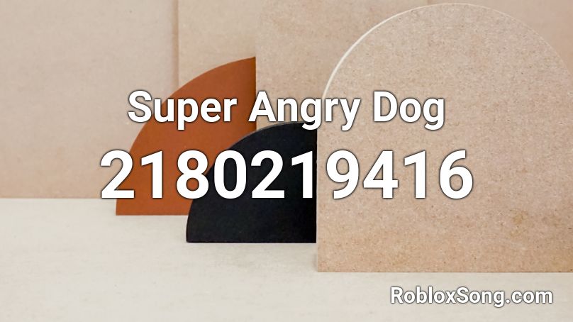 Super Angry Dog Roblox ID