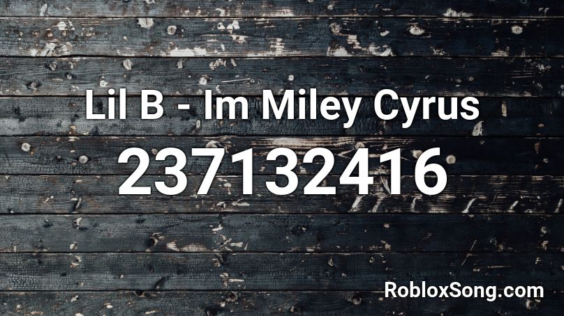 Lil B - Im Miley Cyrus Roblox ID