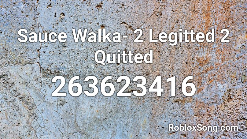 Sauce Walka- 2 Legitted 2 Quitted Roblox ID