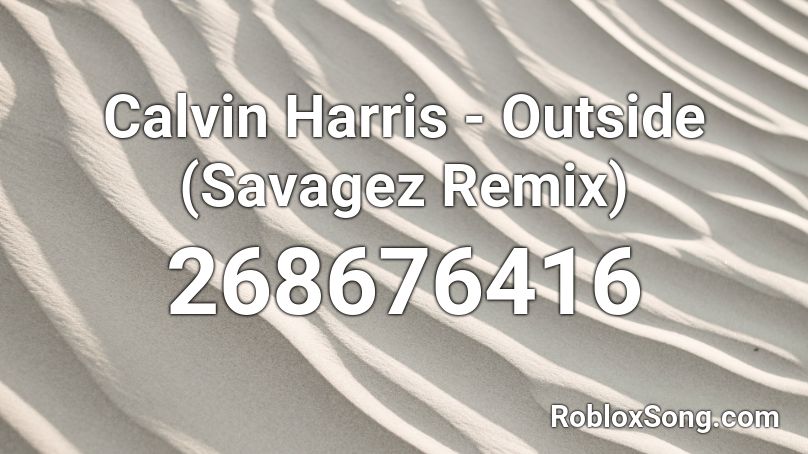 Calvin Harris - Outside (Savagez Remix) Roblox ID