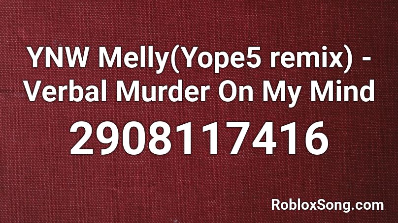 YNW Melly(Yope5 remix) - Verbal Murder On My Mind Roblox ID