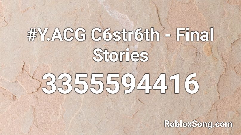 #Y.ACG C6str6th - Final Stories Roblox ID