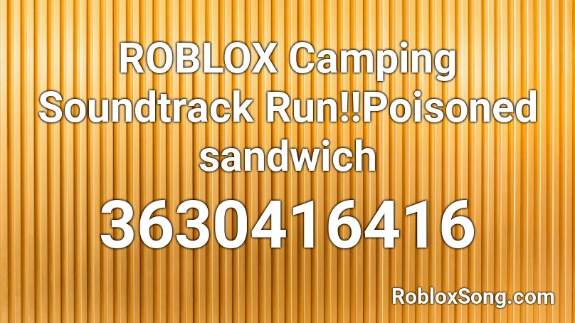 Roblox Camping Soundtrack Run Poisoned Sandwich Roblox Id Roblox Music Codes - roblox camping ost