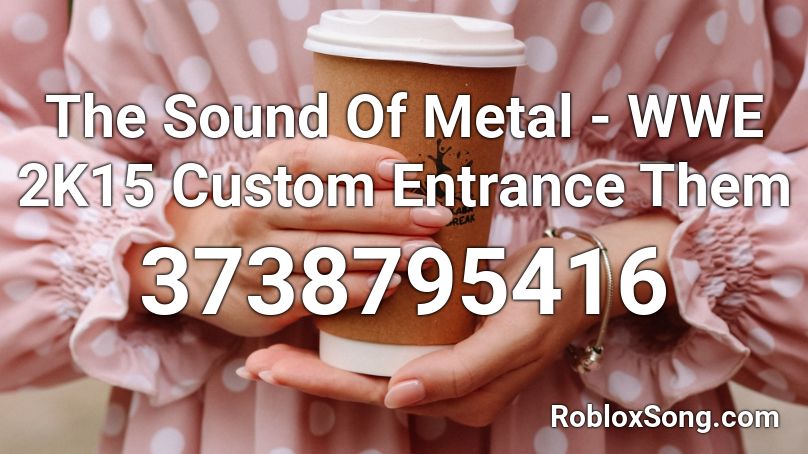 The Sound Of Metal - WWE 2K15 Custom Entrance Them Roblox ID