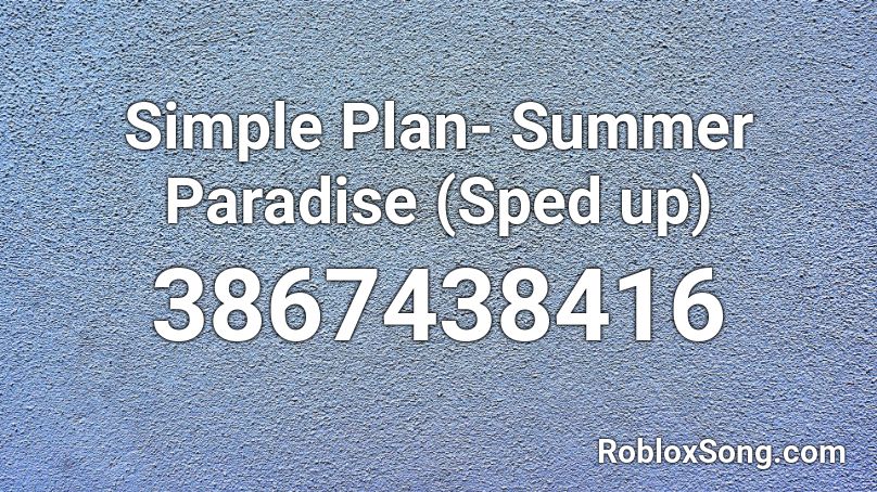 Simple Plan- Summer Paradise (Sped up) Roblox ID