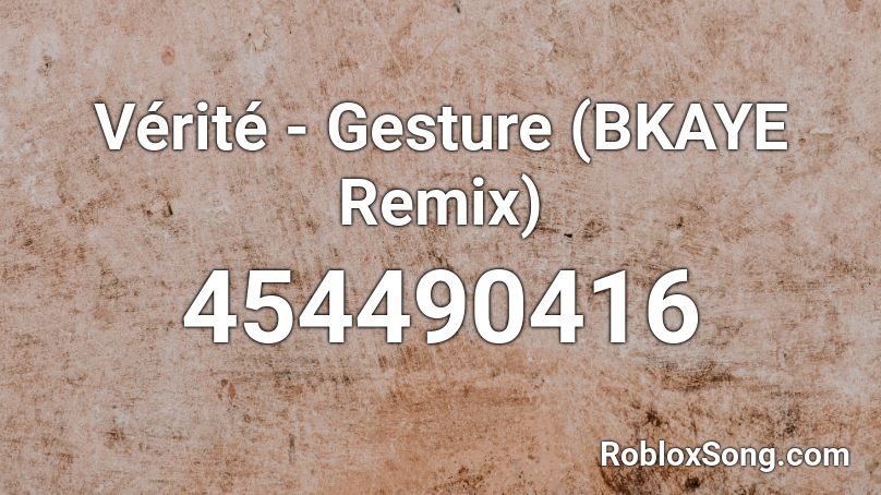 Vérité - Gesture (BKAYE Remix) Roblox ID