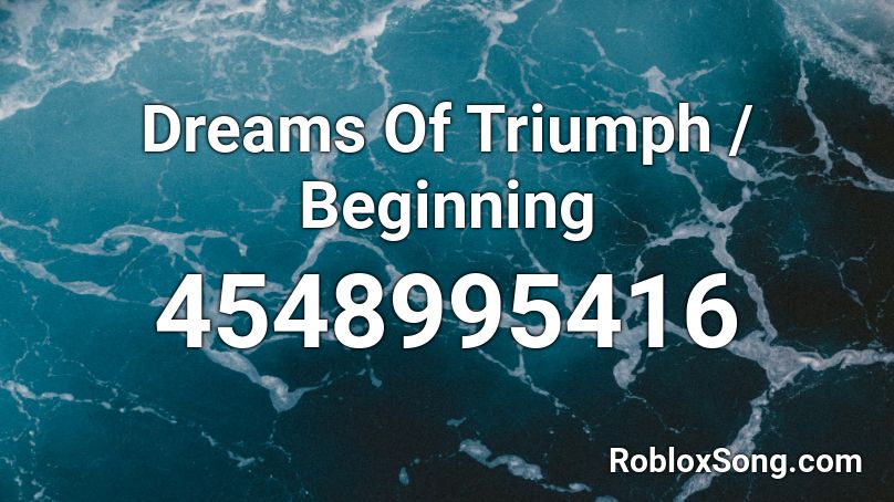 Dreams Of Triumph / Beginning Roblox ID