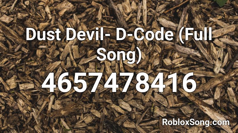 Dust Devil- D-Code (Full Song) Roblox ID