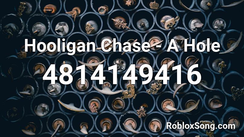 Hooligan Chase - A Hole Roblox ID