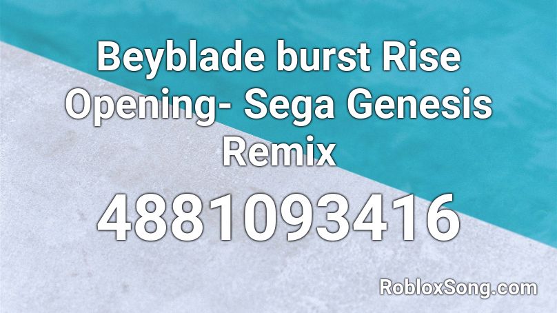 Beyblade burst Rise Opening- Sega Genesis Remix Roblox ID