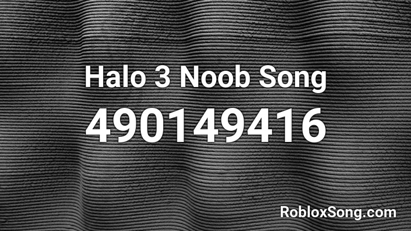 Halo 3 Noob Song  Roblox ID