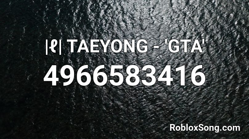 |ℓ| TAEYONG - 'GTA' Roblox ID