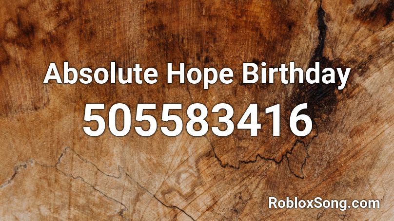 Absolute Hope Birthday Roblox ID