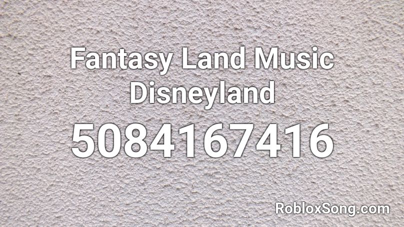 Fantasy Land Music Disneyland Roblox ID