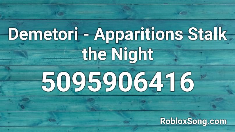 Demetori - Apparitions Stalk the Night Roblox ID
