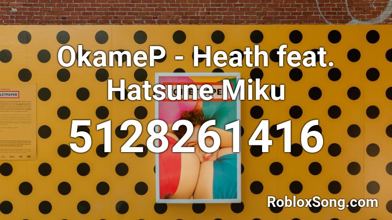 OkameP - Heath feat. Hatsune Miku Roblox ID