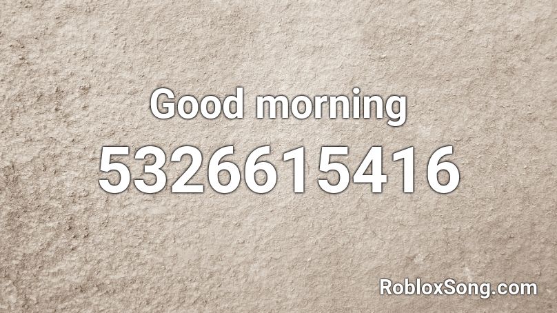 Good morning Roblox ID