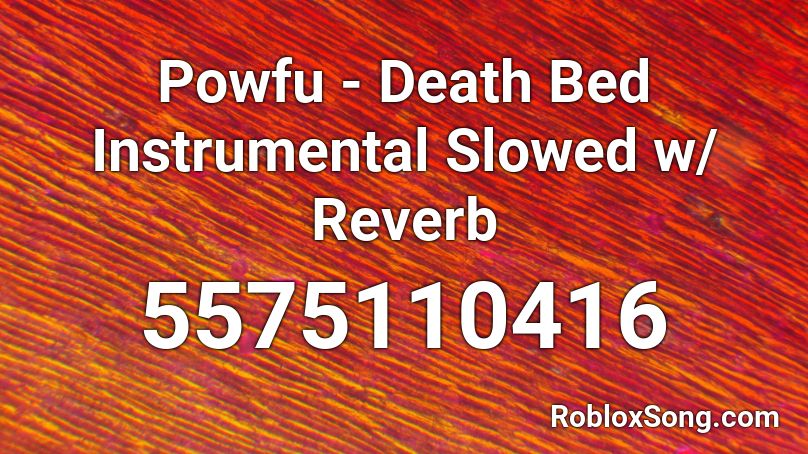 Powfu - Death Bed Instrumental Slowed w/ Reverb Roblox ID