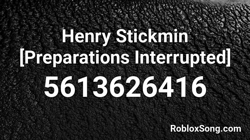 Henry Stickmin [Preparations Interrupted] Roblox ID