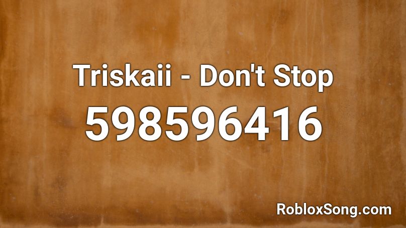 Triskaii - Don't Stop Roblox ID
