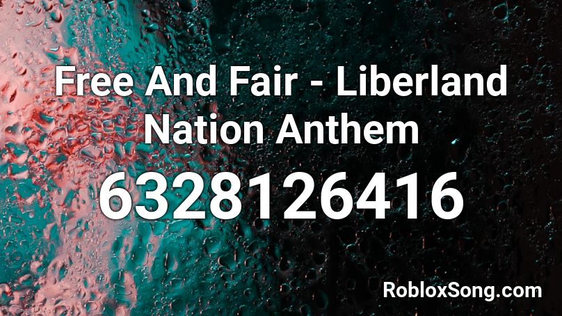 Free And Fair - Liberland Nation Anthem Roblox ID