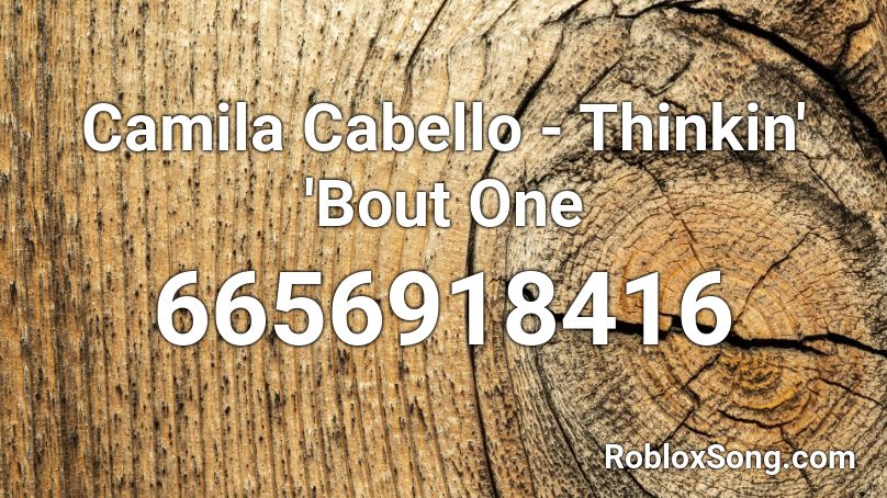 Camila Cabello - Thinkin' 'Bout One Roblox ID