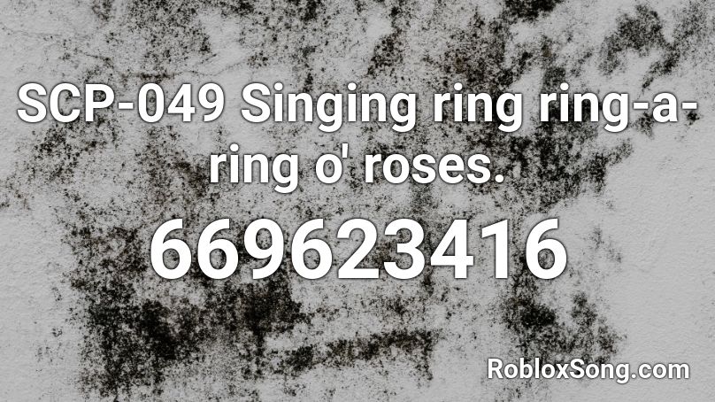 SCP-049 Singing ring ring-a-ring o' roses. Roblox ID