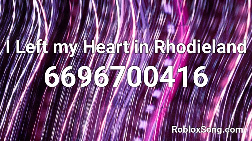 I Left my Heart in Rhodieland Roblox ID