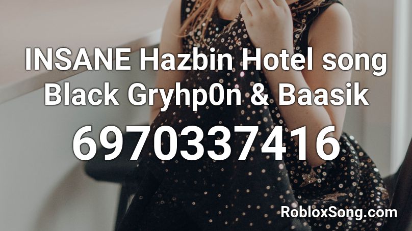 INSANE Hazbin Hotel song Black Gryhp0n & Baasik Roblox ID