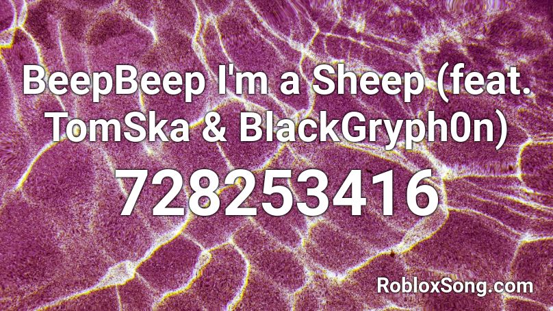 BeepBeep I'm a Sheep (feat. TomSka & BlackGryph0n) Roblox ID