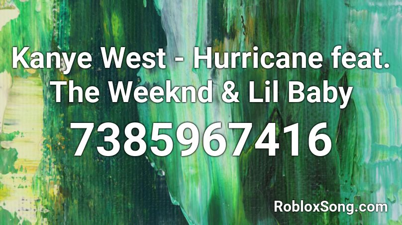 Kanye West - Hurricane feat. The Weeknd & Lil Baby Roblox ID