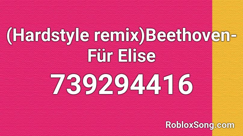 (Hardstyle remix)Beethoven- Für Elise Roblox ID