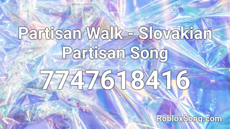 Partisan Walk - Slovakian Partisan Song Roblox ID