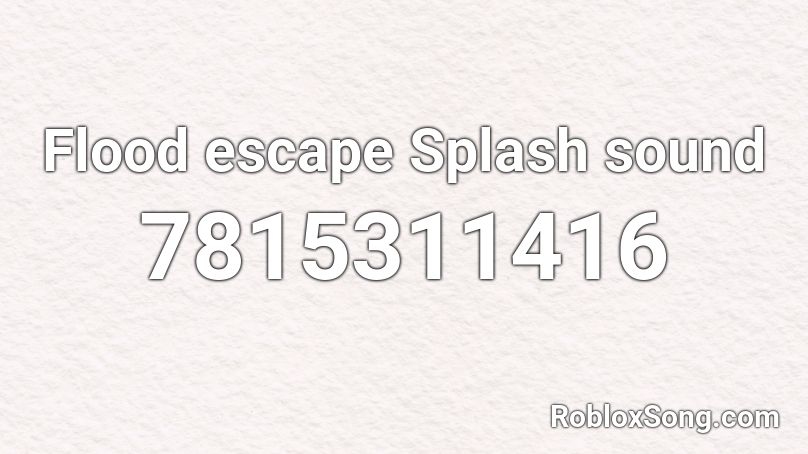 Flood escape Splash sound Roblox ID