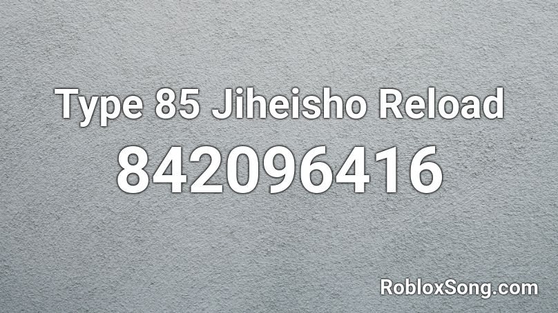 Type 85 Jiheisho Reload Roblox ID
